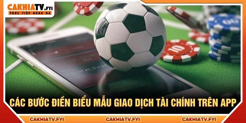 Các bước điền biểu mẫu giao dịch tài chính trên app