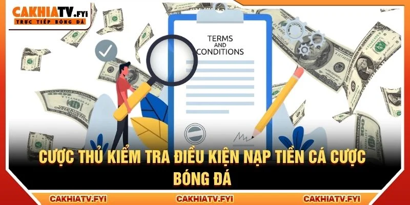 Cược thủ kiểm tra điều kiện nạp tiền cá cược bóng đá