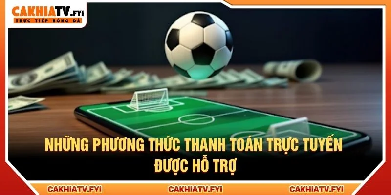 Những phương thức thanh toán trực tuyến được hỗ trợ